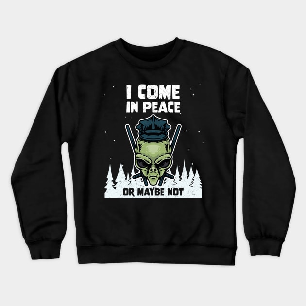 Alien Galaxy Science Space Lover I Come In Peace Or Maybe Not Crewneck Sweatshirt by star trek fanart and more